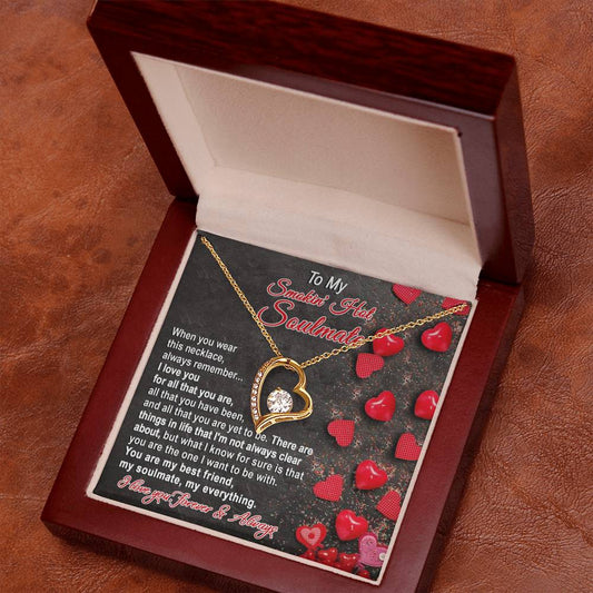 To My Smokin' Hot Soulmate - "You are my best friend, my soulmate, my everything." - Forever Love Necklace