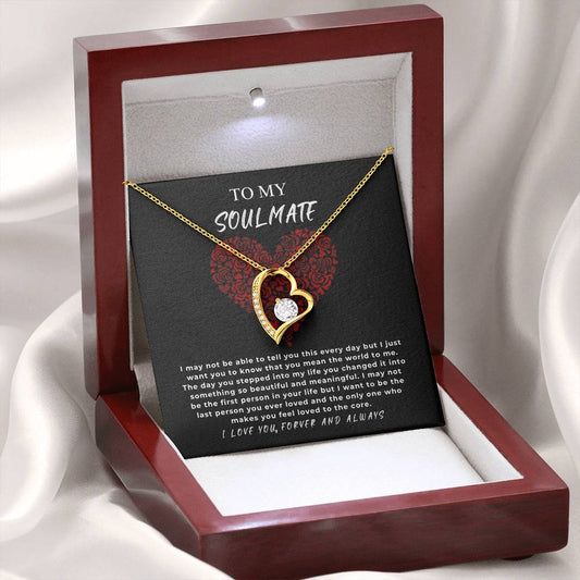 TO MY SOULMATE - "I may not be the first person in your life but I want to be the last..." - Forever Love Necklace