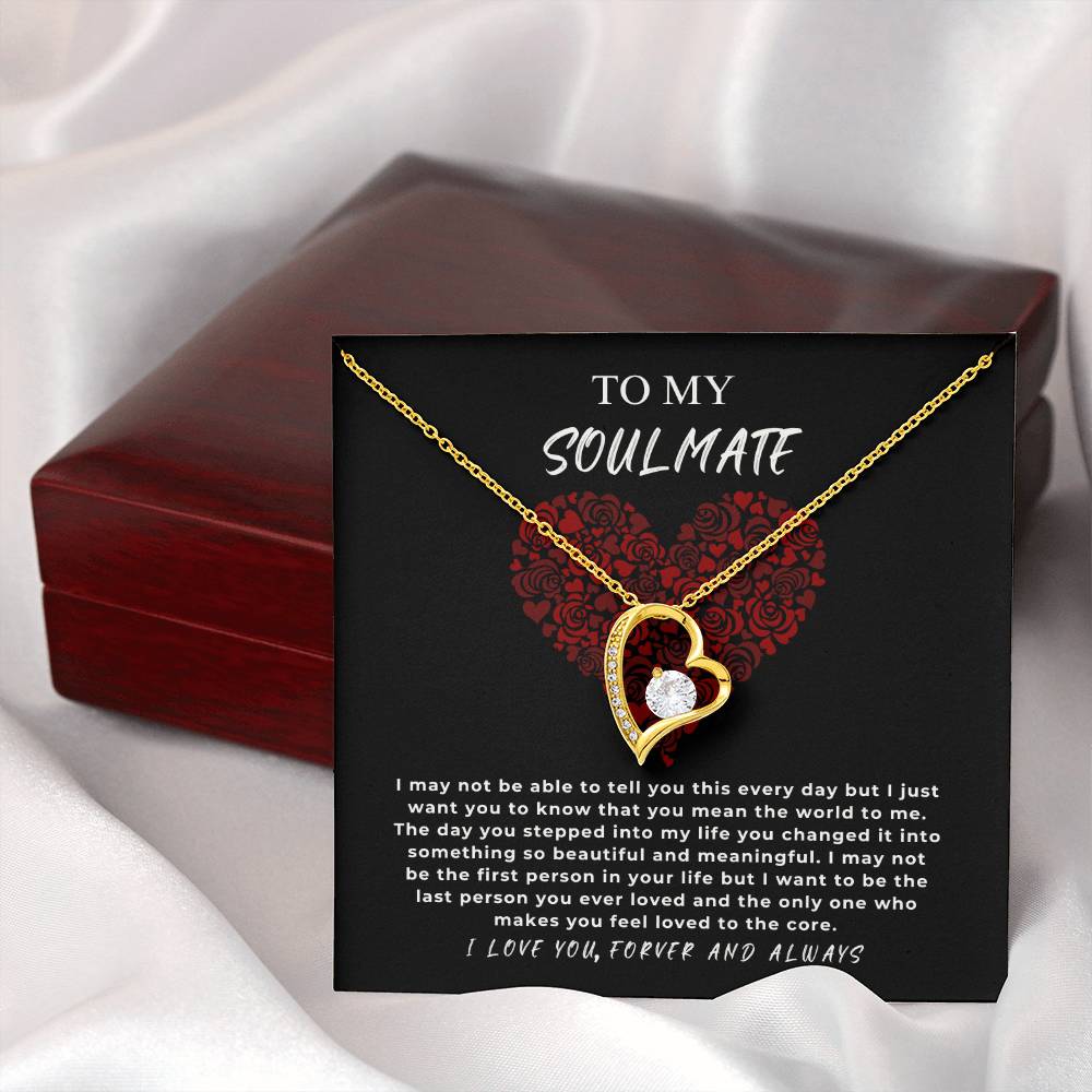 TO MY SOULMATE - "I may not be the first person in your life but I want to be the last..." - Forever Love Necklace