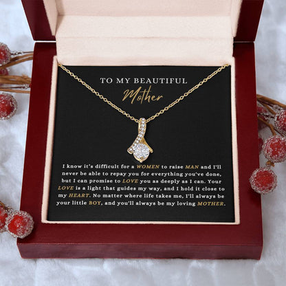 To My Beautiful Mother- From Son- I Know It's Difficult For A Women To Raise A Man...."  Alluring Beauty Necklace.