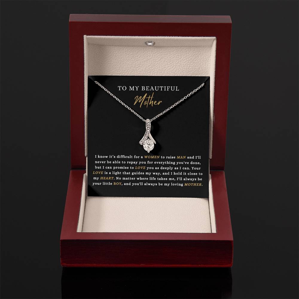 To My Beautiful Mother- From Son- I Know It's Difficult For A Women To Raise A Man...."  Alluring Beauty Necklace.