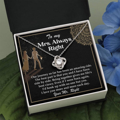 TO MY MRS. ALWAYS RIGHT - FROM YOUR MR. RIGHT - Love Knot Necklace