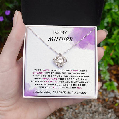 TO MY MOTHER - "Without YOU, there's no ME." - Love Knot Necklace