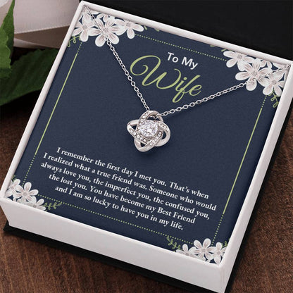 To My Wife - "I Remember the First Day I Met You." - Love Knot Necklace