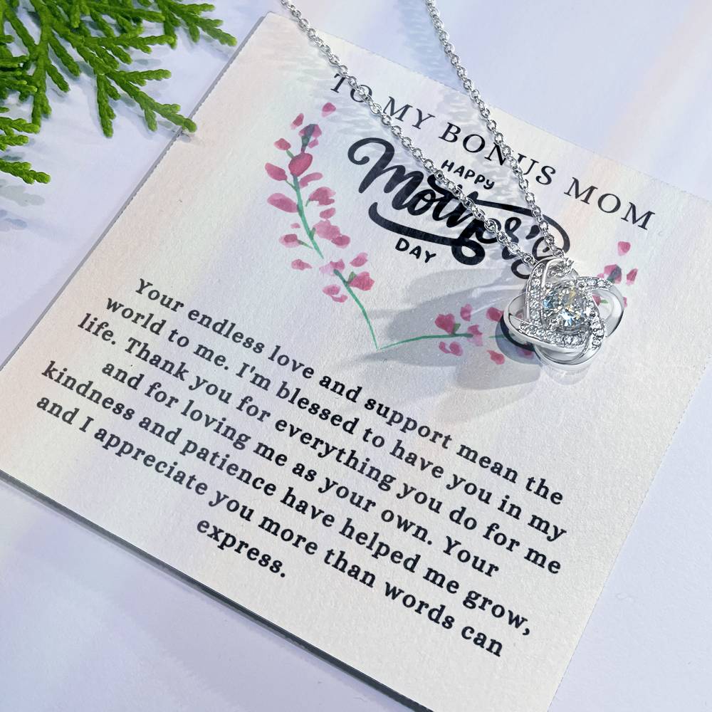 TO MY BONUS MOM- HAPPY MOTHER'S DAY - " I'm blessed to have you in my life." - Love Knot Necklace