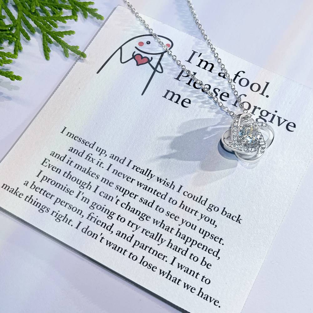 "I'M A FOOL. PLEASE FORGIVE ME" - Love Knot Necklace