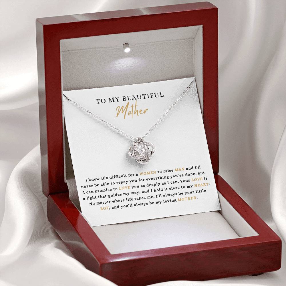 To My Beautiful Mother.- From Son. "I Know It's Difficult For A Women To Raise A Man..- "Love Knot Necklace.