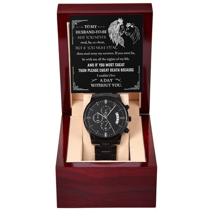 TO MY HUSBAND-TO-BE - "A DAY WITHOUT YOU." - Black Chronograph Men's Watch