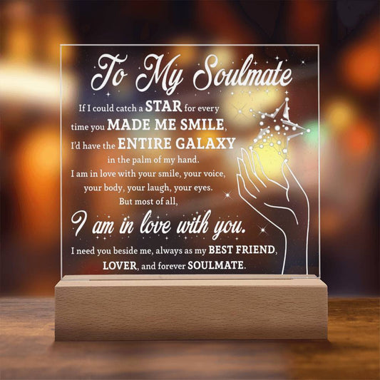 To My Soulmate - I am in love with you smile, your voice, your body, your laugh, your eyes..." - Acrylic Square Plaque