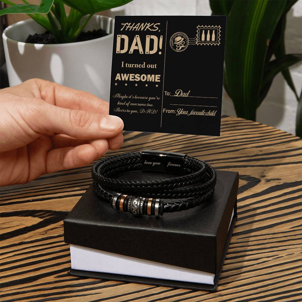 THANKS DAD! I TURNED OUT AWESOME - Love You Forever Bracelet