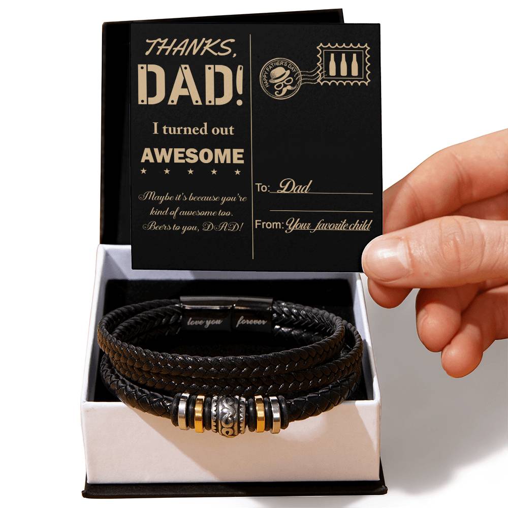 THANKS DAD! I TURNED OUT AWESOME - Love You Forever Bracelet