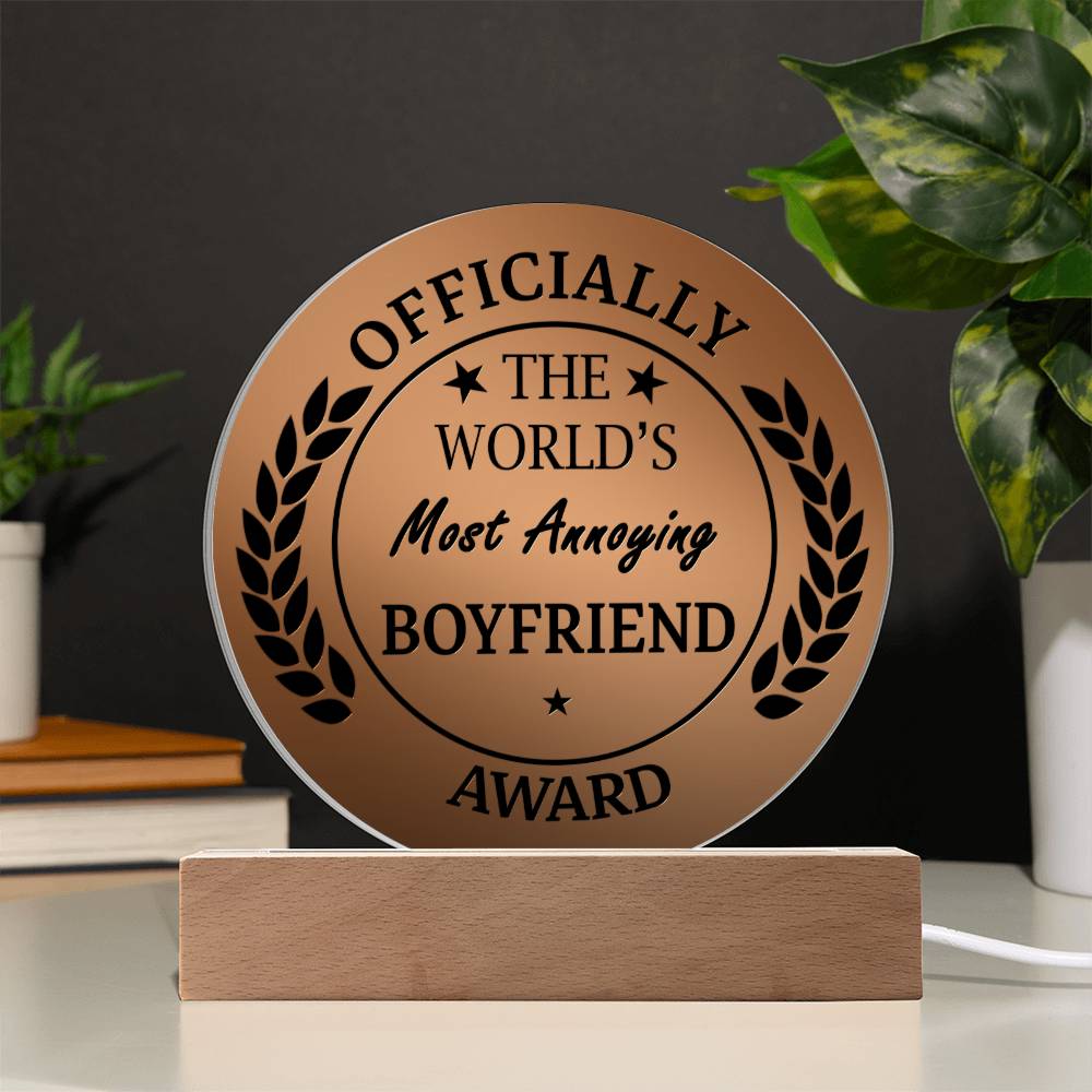 "The World's Most Annoying Boyfriend Award." - Acrylic Circle Plaque