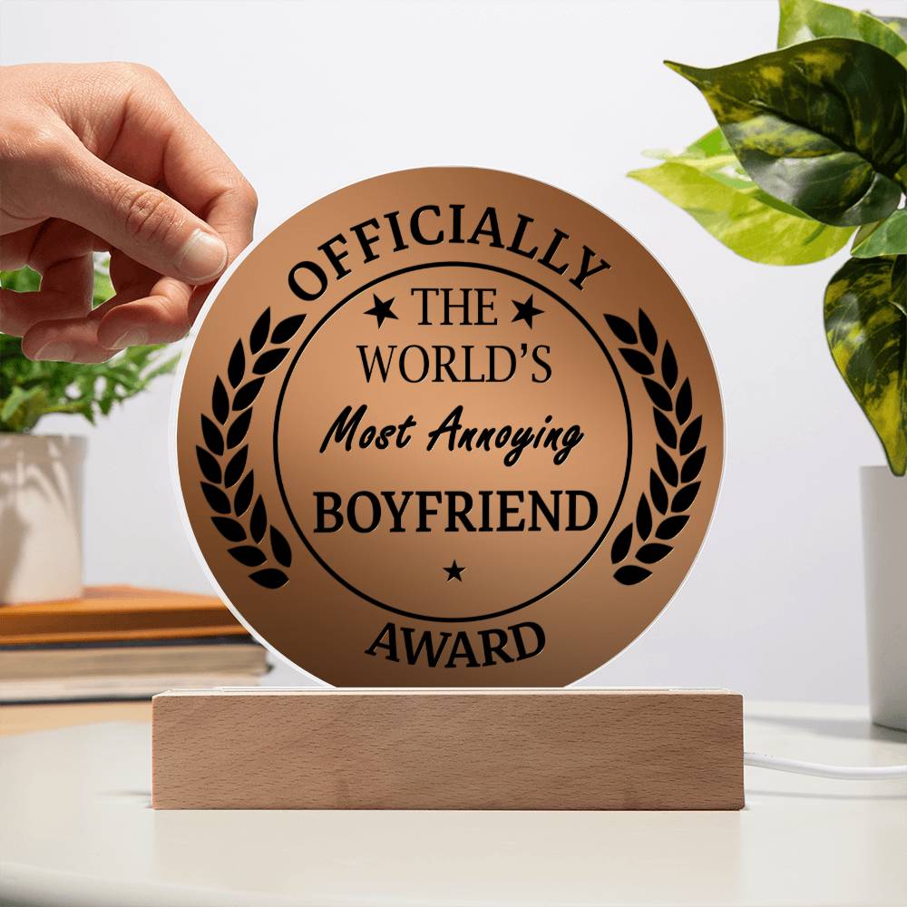 "The World's Most Annoying Boyfriend Award." - Acrylic Circle Plaque