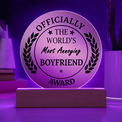 "The World's Most Annoying Boyfriend Award." - Acrylic Circle Plaque