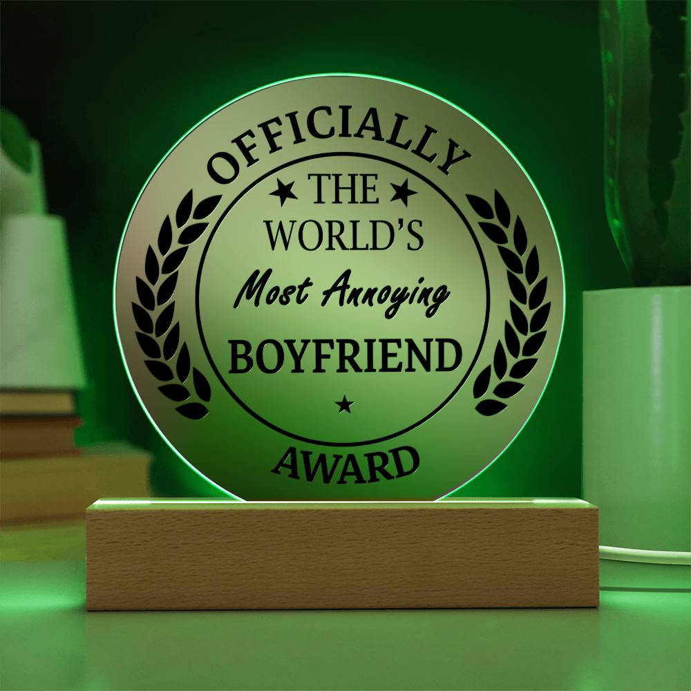 "The World's Most Annoying Boyfriend Award." - Acrylic Circle Plaque