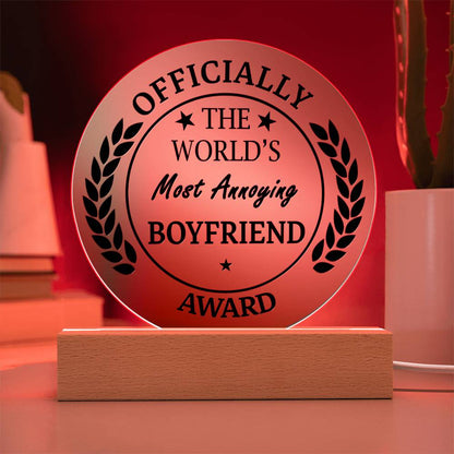 "The World's Most Annoying Boyfriend Award." - Acrylic Circle Plaque