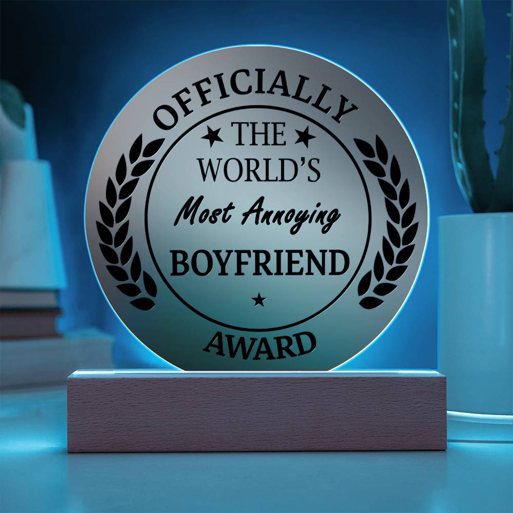 "The World's Most Annoying Boyfriend Award." - Acrylic Circle Plaque