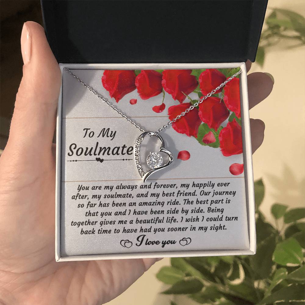 To My Soulmate - "You are My Always and Forever, My Happily Ever After." - Forever Love Necklace