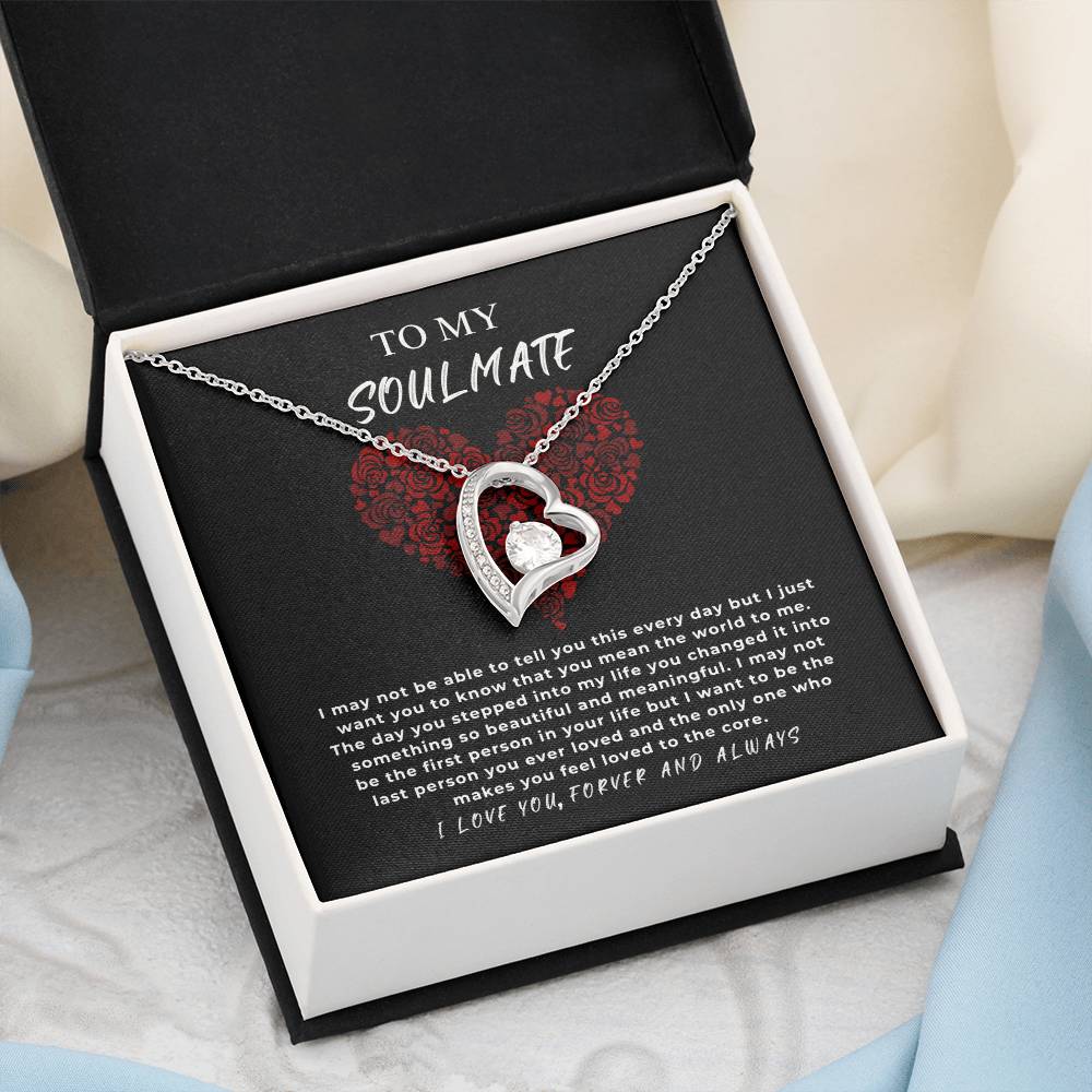 TO MY SOULMATE - "I may not be the first person in your life but I want to be the last..." - Forever Love Necklace