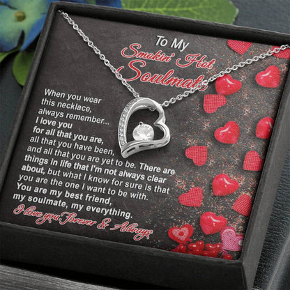 To My Smokin' Hot Soulmate - "You are my best friend, my soulmate, my everything." - Forever Love Necklace