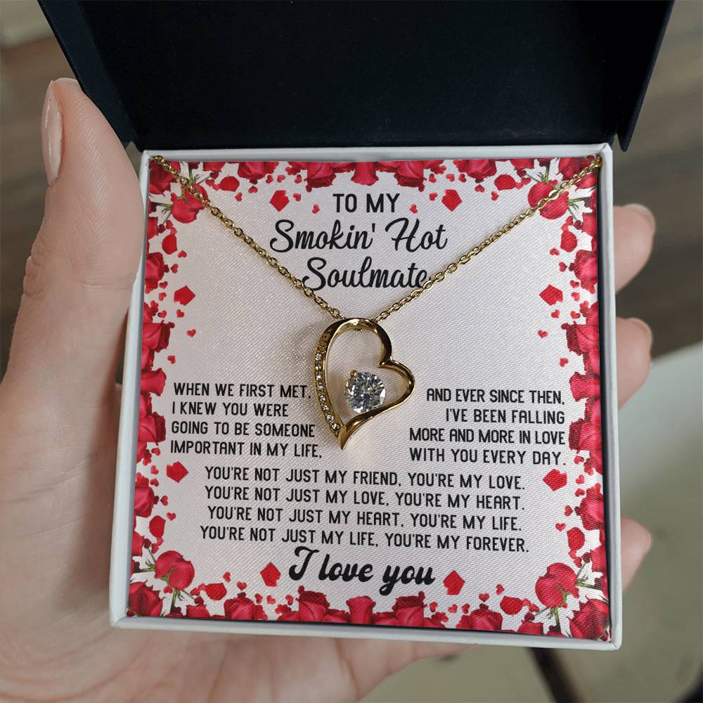 To My Smokin' Hot Soulmate - "You're Not Just my Life. You're my Forever. " - Forever Love Necklace