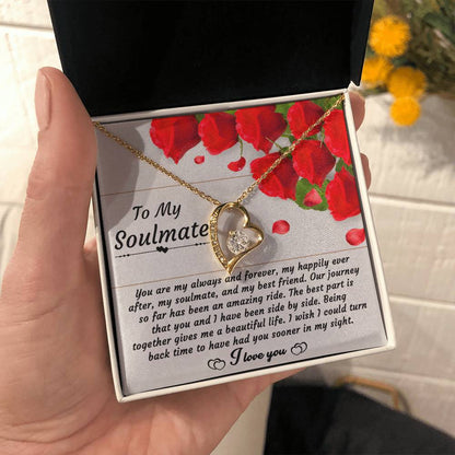 To My Soulmate - "You are My Always and Forever, My Happily Ever After." - Forever Love Necklace